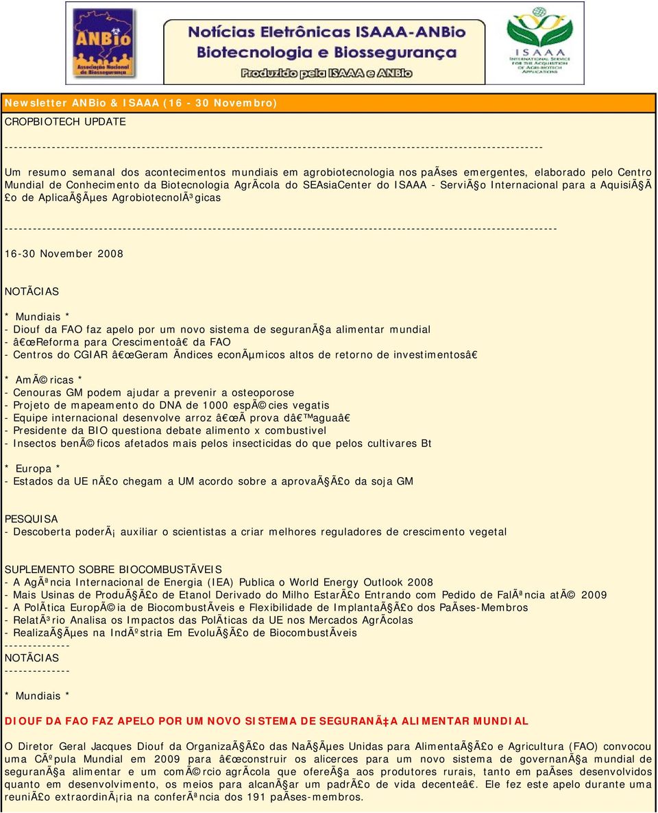 AquisiÃ Ã o de AplicaÃ Ãµes AgrobiotecnolÃ³gicas --------------------------------------------------------------------------------------------------------------------- 16-30 November 2008 NOTÃCIAS *