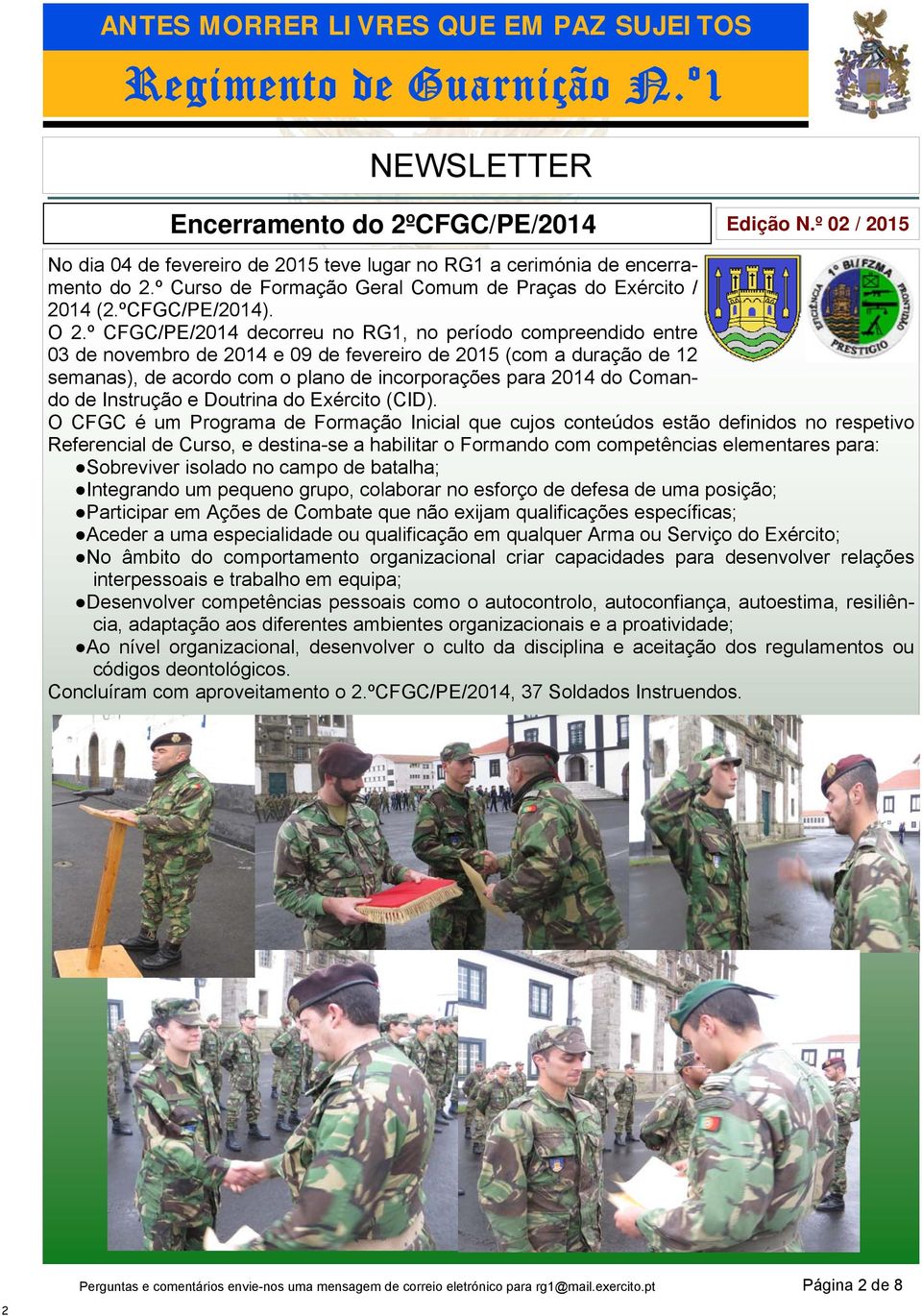 º CFGC/PE/2014 decorreu no RG1, no período compreendido entre 03 de novembro de 2014 e 09 de fevereiro de 2015 (com a duração de 12 semanas), de acordo com o plano de incorporações para 2014 do