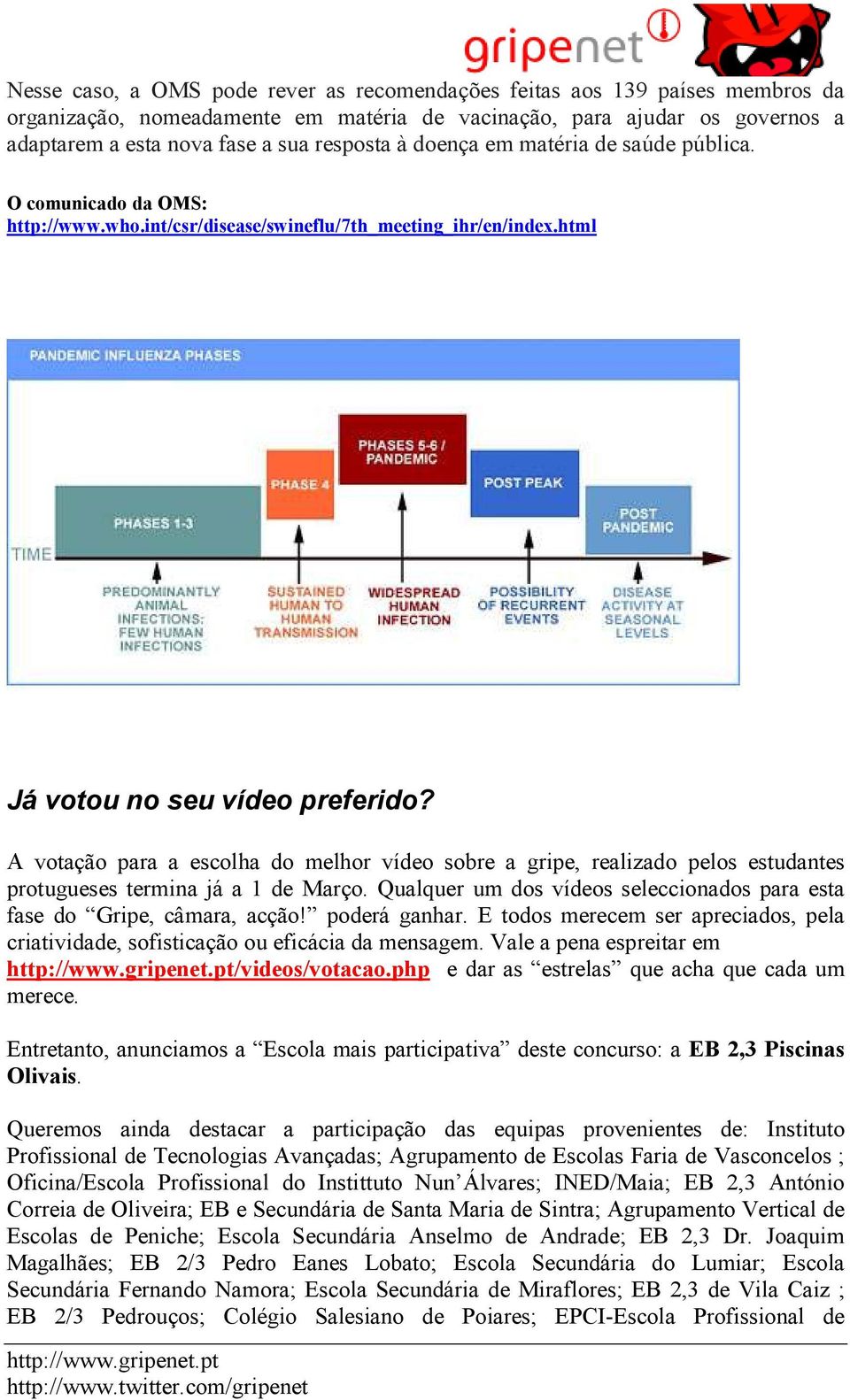 A votação para a escolha do melhor vídeo sobre a gripe, realizado pelos estudantes protugueses termina já a 1 de Março. Qualquer um dos vídeos seleccionados para esta fase do Gripe, câmara, acção!