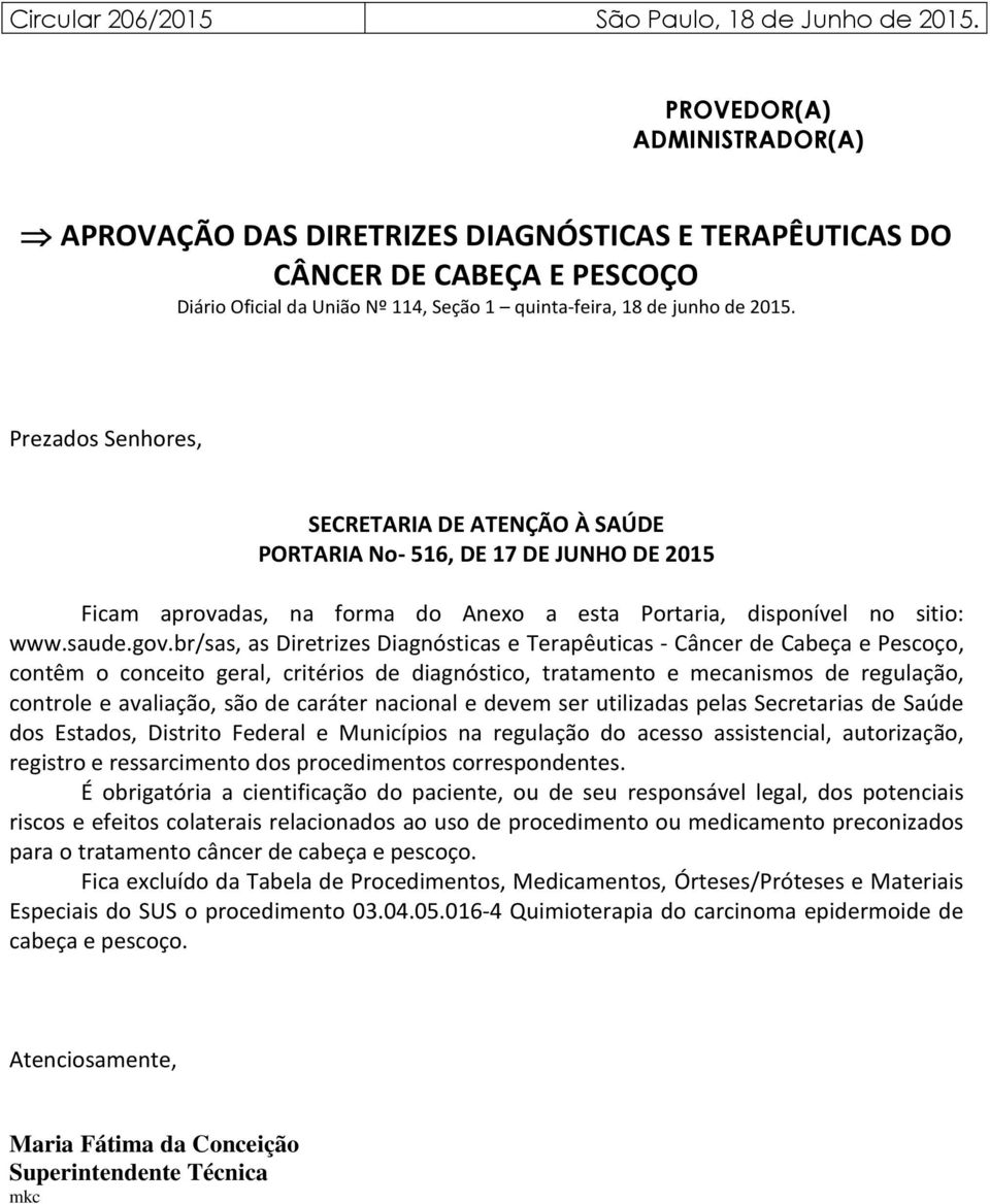 Prezados Senhores, SECRETARIA DE ATENÇÃO À SAÚDE PORTARIA No- 516, DE 17 DE JUNHO DE 2015 Ficam aprovadas, na forma do Anexo a esta Portaria, disponível no sitio: www.saude.gov.