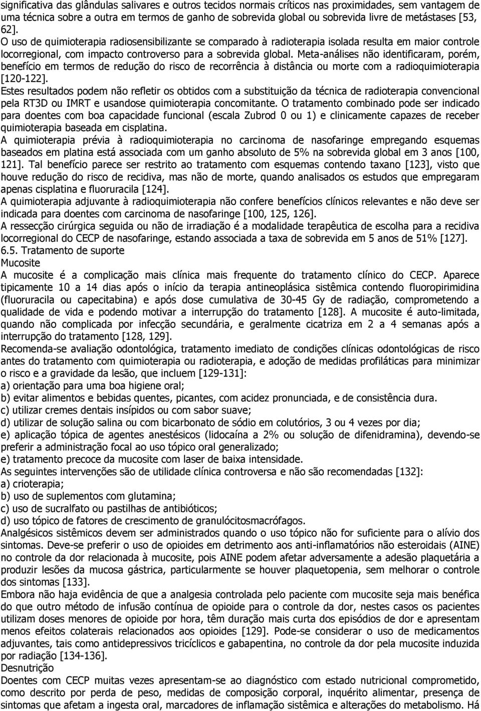 Meta-análises não identificaram, porém, benefício em termos de redução do risco de recorrência à distância ou morte com a radioquimioterapia [120-122].