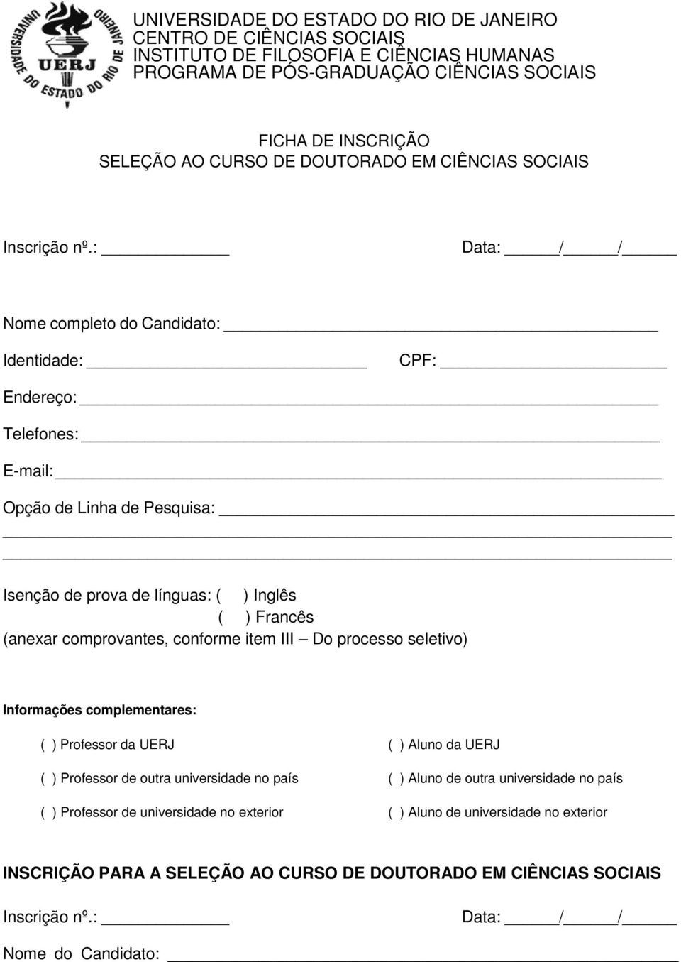 : Data: / / Nome completo do Candidato: Identidade: CPF: Endereço: Telefones: E-mail: Opção de Linha de Pesquisa: Isenção de prova de línguas: ( ) Inglês ( ) Francês (anexar comprovantes, conforme