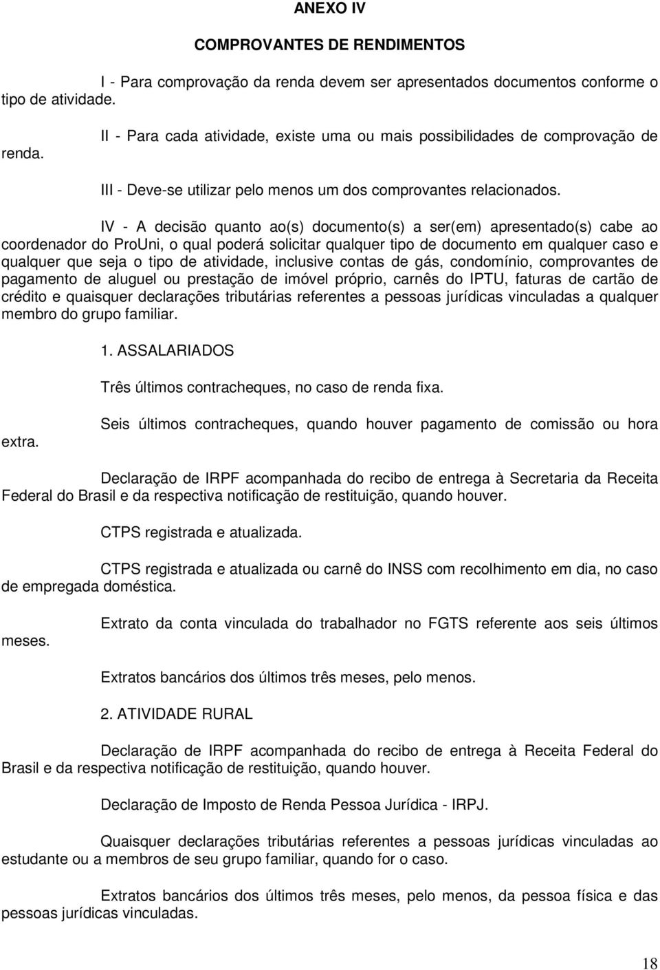 II - Para cada atividade, existe uma ou mais possibilidades de comprovação de III - Deve-se utilizar pelo menos um dos comprovantes relacionados.