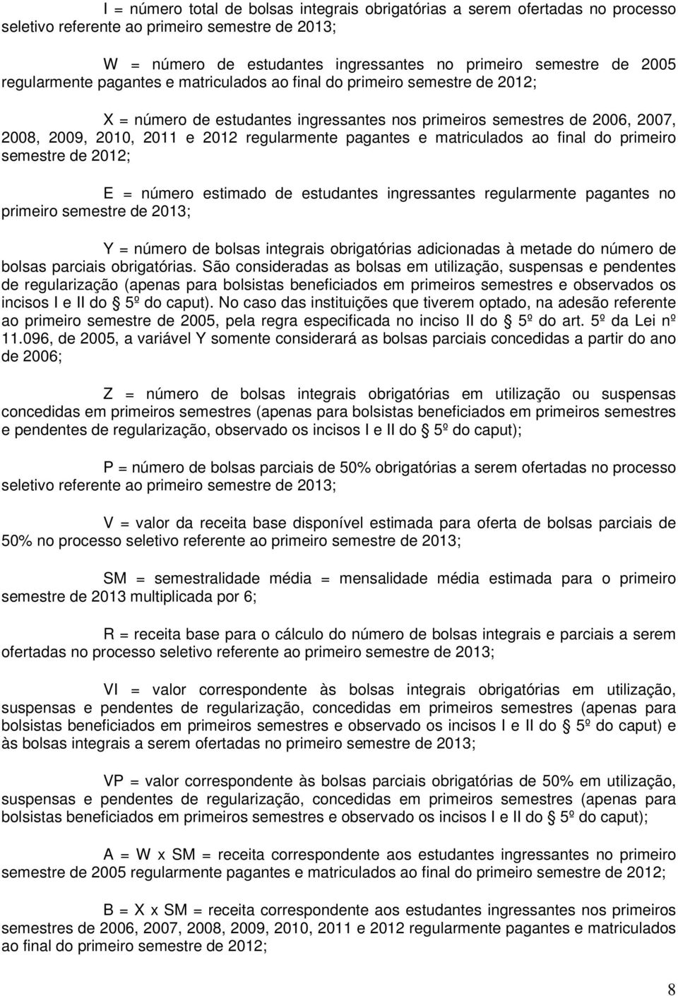 pagantes e matriculados ao final do primeiro semestre de 2012; E = número estimado de estudantes ingressantes regularmente pagantes no primeiro semestre de 2013; Y = número de bolsas integrais