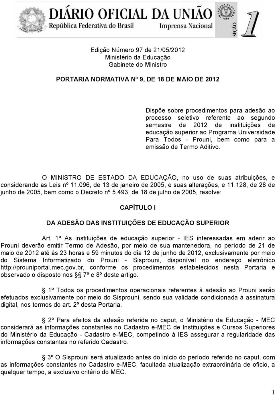 O MINISTRO DE ESTADO DA EDUCAÇÃO, no uso de suas atribuições, e considerando as Leis nº 11.096, de 13 de janeiro de 2005, e suas alterações, e 11.128, de 28 de junho de 2005, bem como o Decreto nº 5.