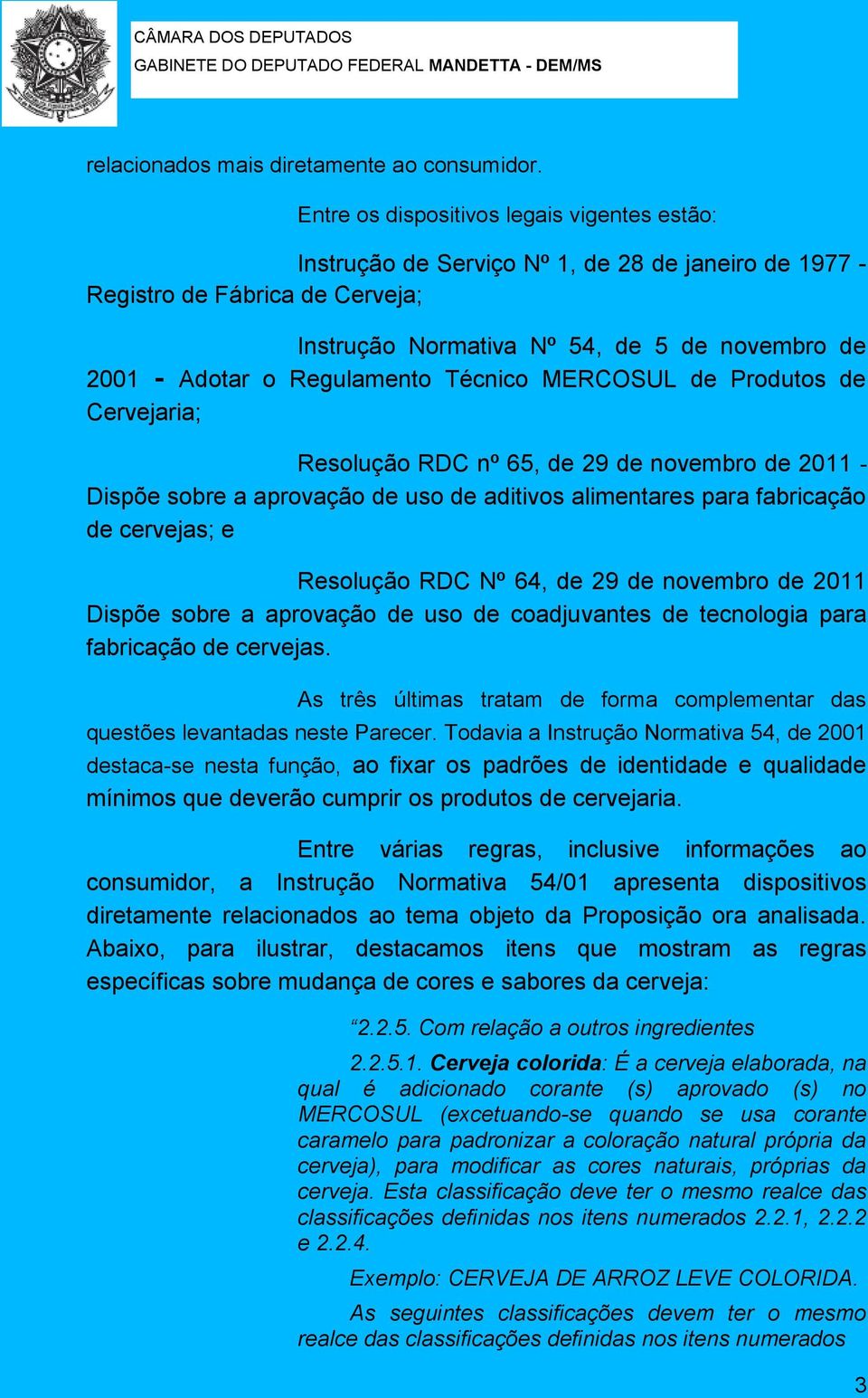 Regulamento Técnico MERCOSUL de Produtos de Cervejaria; Resolução RDC nº 65, de 29 de novembro de 2011 - Dispõe sobre a aprovação de uso de aditivos alimentares para fabricação de cervejas; e