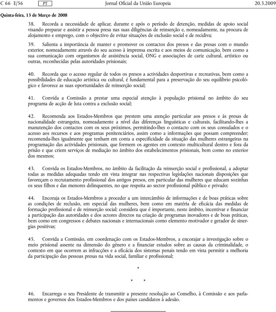 procura de alojamento e emprego, com o objectivo de evitar situações de exclusão social e de recidiva; 39.