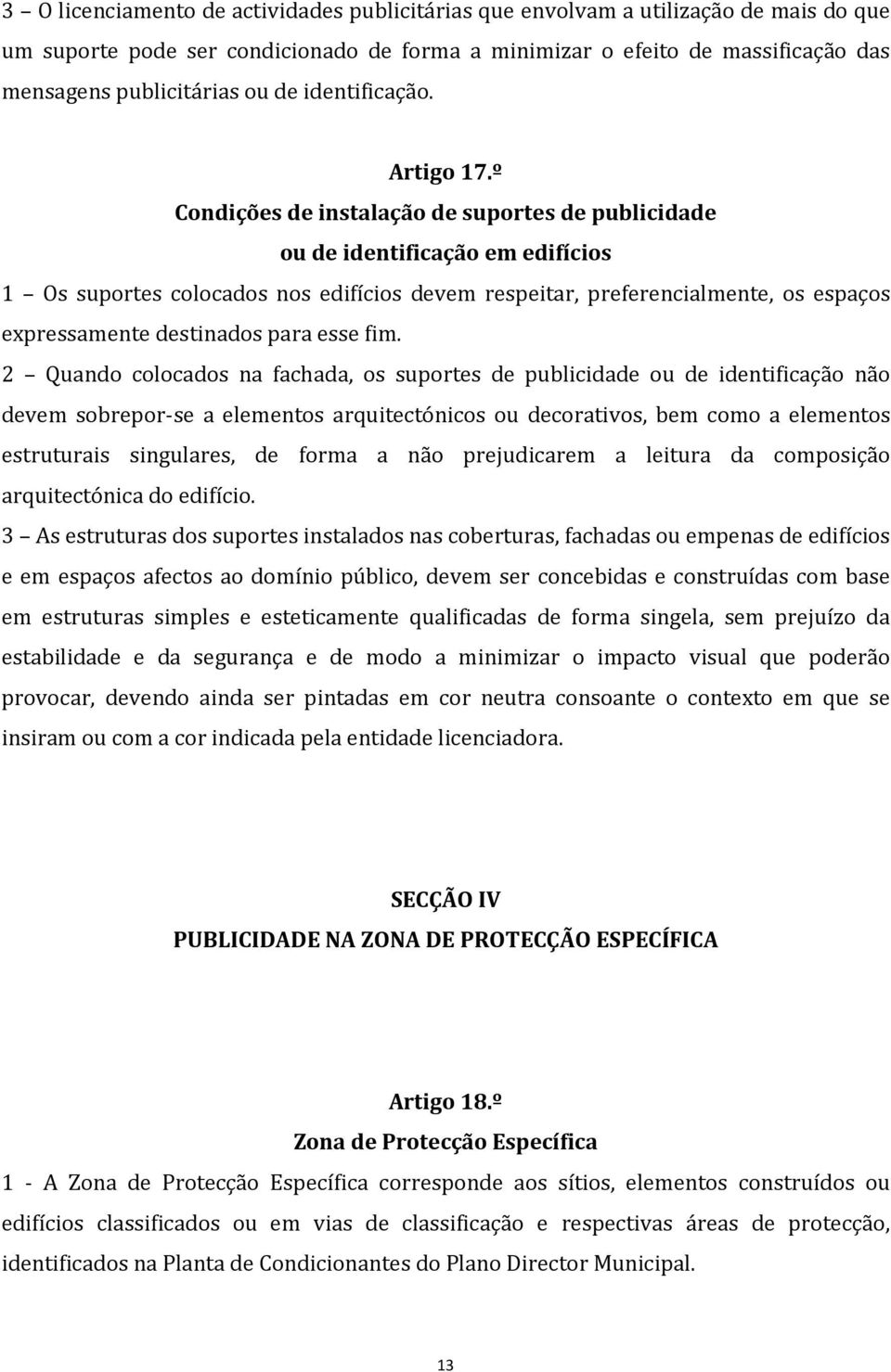 º Condições de instalação de suportes de publicidade ou de identificação em edifícios 1 Os suportes colocados nos edifícios devem respeitar, preferencialmente, os espaços expressamente destinados