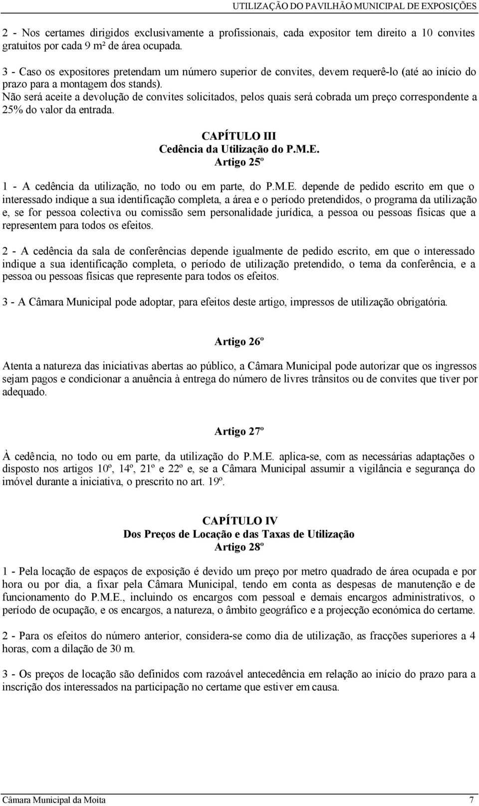 Não será aceite a devolução de convites solicitados, pelos quais será cobrada um preço correspondente a 25% do valor da entrada. CAPÍTULO III Cedência da Utilização do P.M.E.