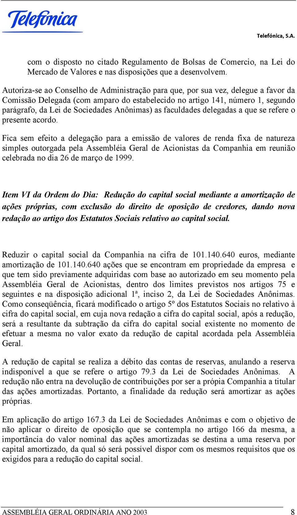 Anônimas) as faculdades delegadas a que se refere o presente acordo.