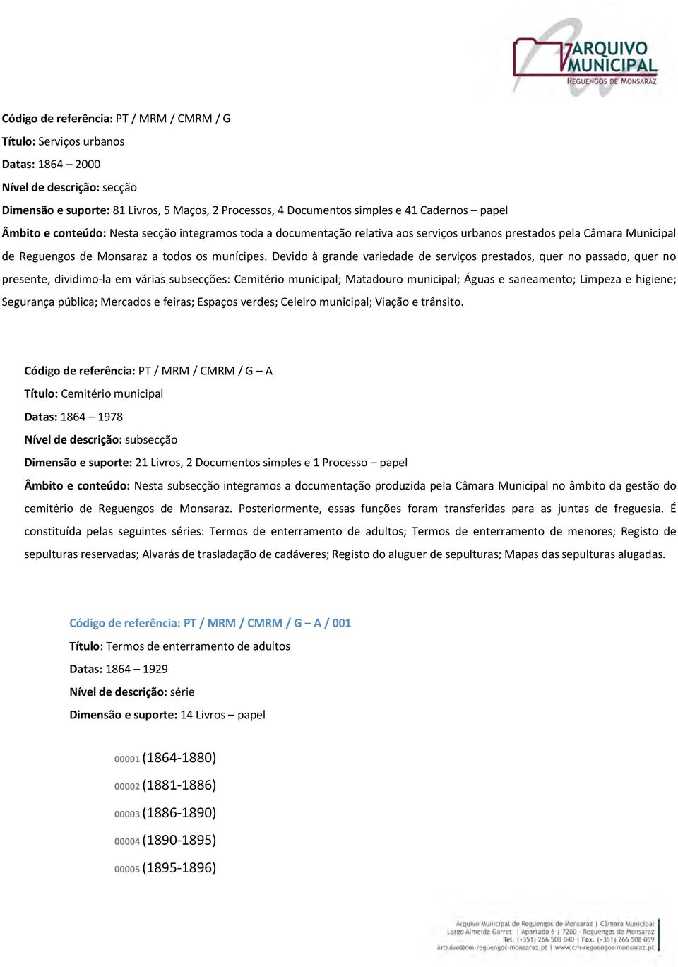 Devido à grande variedade de serviços prestados, quer no passado, quer no presente, dividimo-la em várias subsecções: Cemitério municipal; Matadouro municipal; Águas e saneamento; Limpeza e higiene;