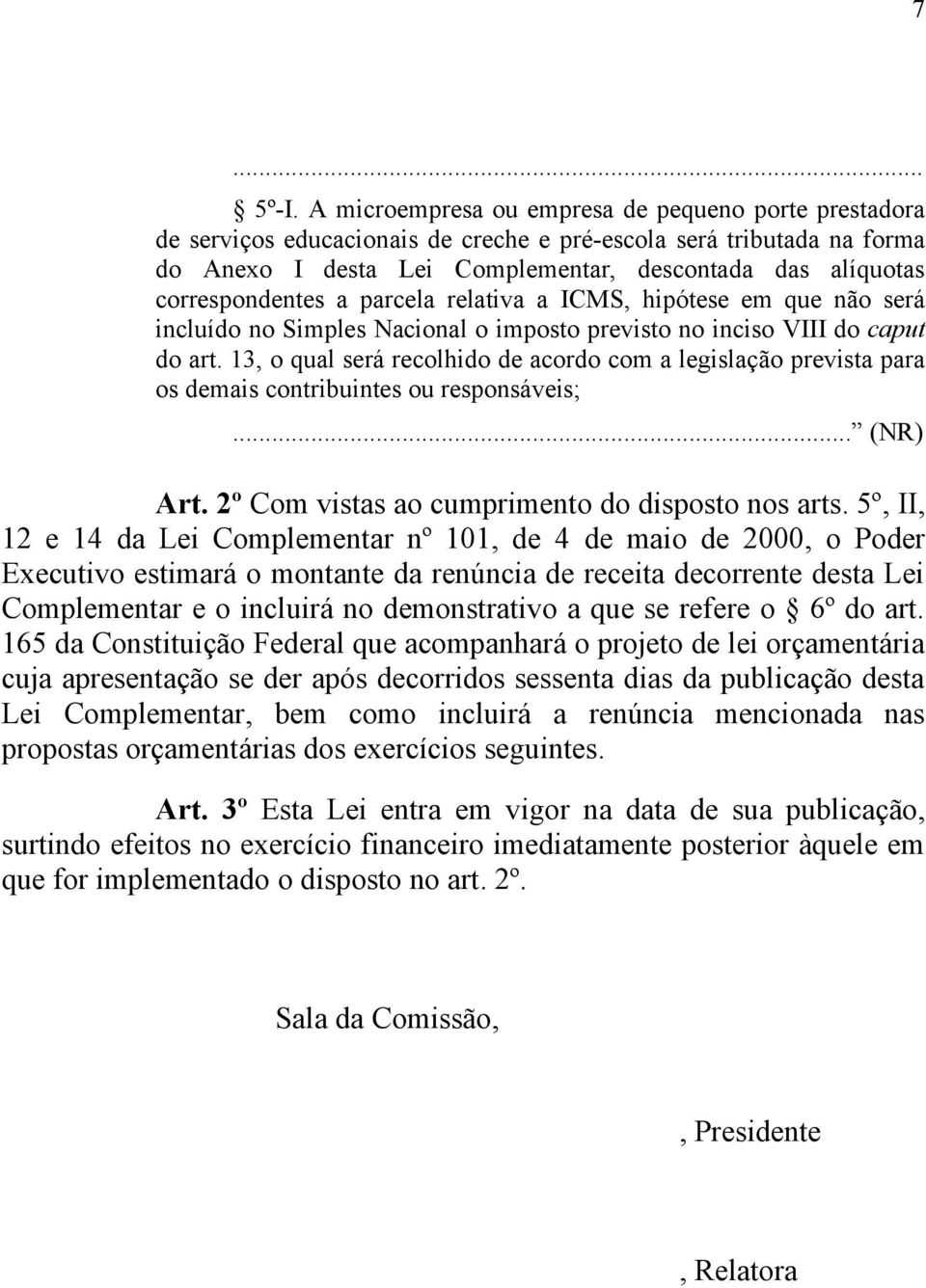 correspondentes a parcela relativa a ICMS, hipótese em que não será incluído no Simples Nacional o imposto previsto no inciso VIII do caput do art.