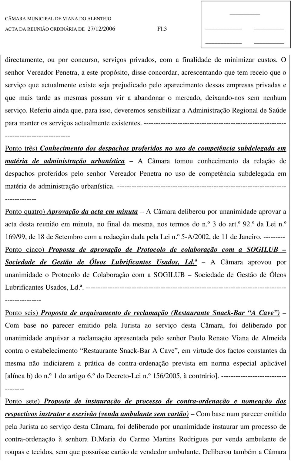 tarde as mesmas possam vir a abandonar o mercado, deixando-nos sem nenhum serviço.