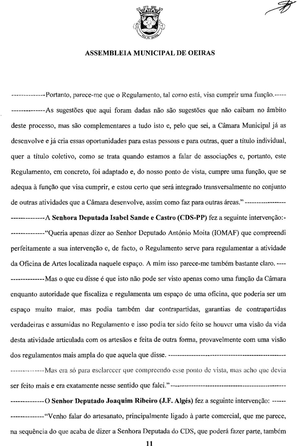 desenvolve e já cria essas oportunidades para estas pessoas e para outras, quer a título individual, quer a título coletivo, como se trata quando estamos a falar de associações e, portanto, este