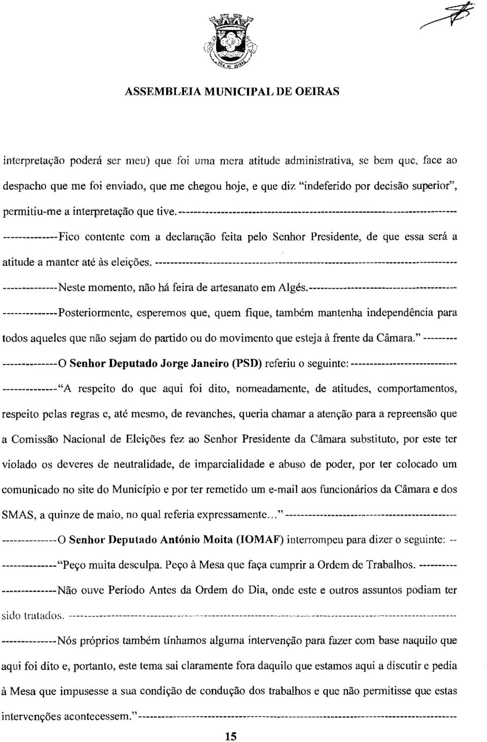 ------------------------------------------------------------------------- --------------Fico contente com a declaração feita pelo Senhor Presidente, de que essa será a atitude a manter até às