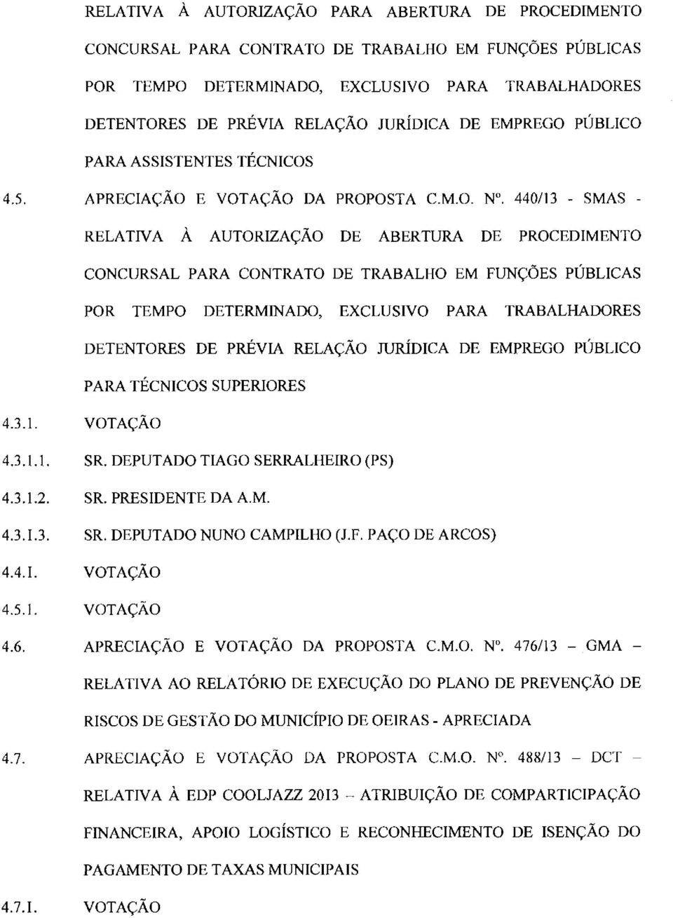 440/13 - SMAS - RELATIVA À AUTORIZAÇÃO DE ABERTURA DE PROCEDIMENTO CONCURSAL PARA CONTRATO DE TRABALHO EM FUNÇÕES PÚBLICAS POR TEMPO DETERMINADO, EXCLUSIVO PARA TRABALHADORES DETENTORES DE PRÉVIA