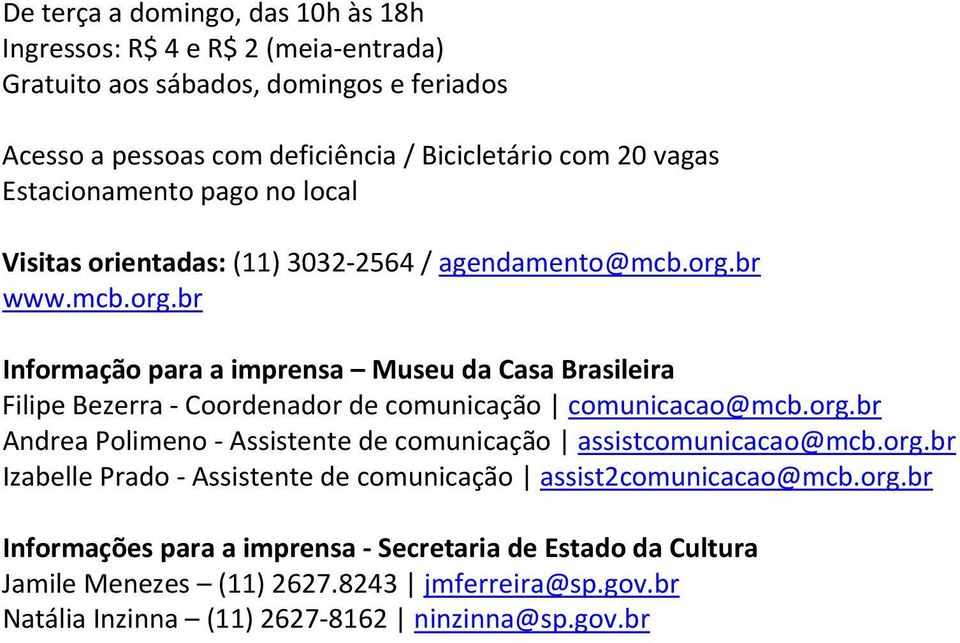 br www.mcb.org.br Informação para a imprensa Museu da Casa Brasileira Filipe Bezerra Coordenador de comunicação comunicacao@mcb.org.br Andrea Polimeno Assistente de comunicação assistcomunicacao@mcb.