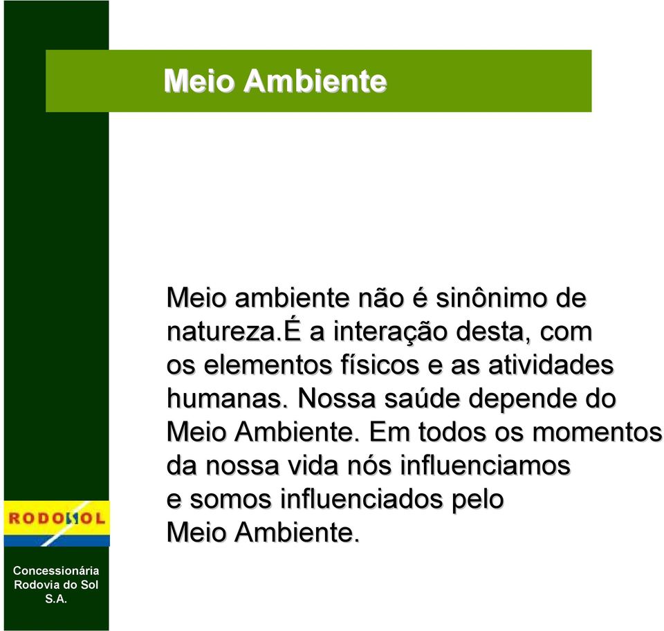 humanas. Nossa saúde depende do Meio Ambiente.