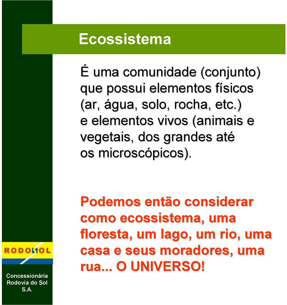 ) e elementos vivos (animais e vegetais, dos grandes até os microscópicos).