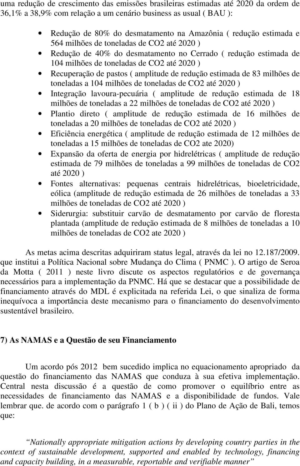 amplitude de redução estimada de 83 milhões de toneladas a 104 milhões de toneladas de CO2 até 2020 ) Integração lavoura-pecuária ( amplitude de redução estimada de 18 milhões de toneladas a 22