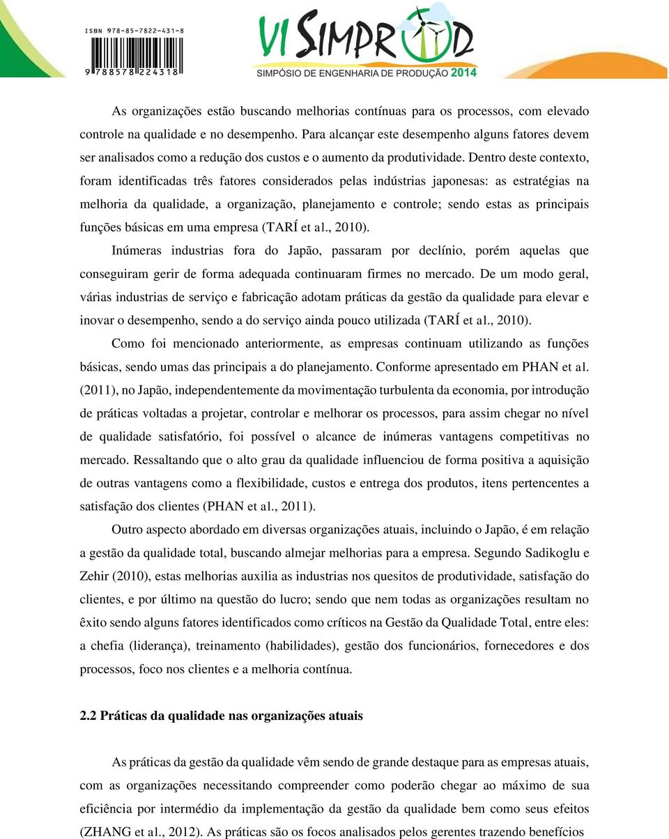 Dentro deste contexto, foram identificadas três fatores considerados pelas indústrias japonesas: as estratégias na melhoria da qualidade, a organização, planejamento e controle; sendo estas as