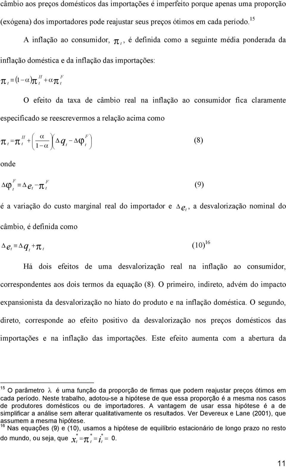 especificado se reescrevermos a relação acima como α = q ϕ α (8) onde ϕ e (9) é a variação do cuso marginal real do imporador e e, a desvalorização nominal do câmbio, é definida como e (0) 6 q á dois