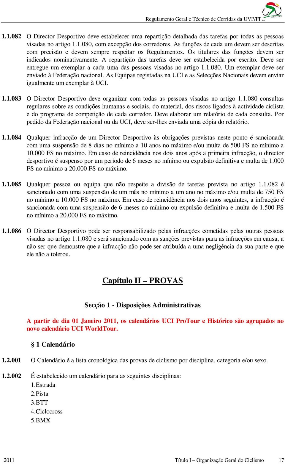 A repartição das tarefas deve ser estabelecida por escrito. Deve ser entregue um exemplar a cada uma das pessoas visadas no artigo 1.1.080. Um exemplar deve ser enviado à Federação nacional.