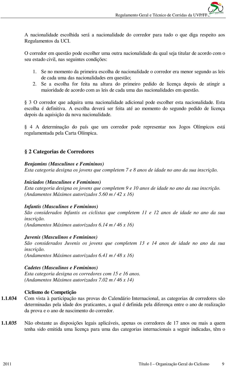 Se no momento da primeira escolha de nacionalidade o corredor era menor segundo as leis de cada uma das nacionalidades em questão; 2.