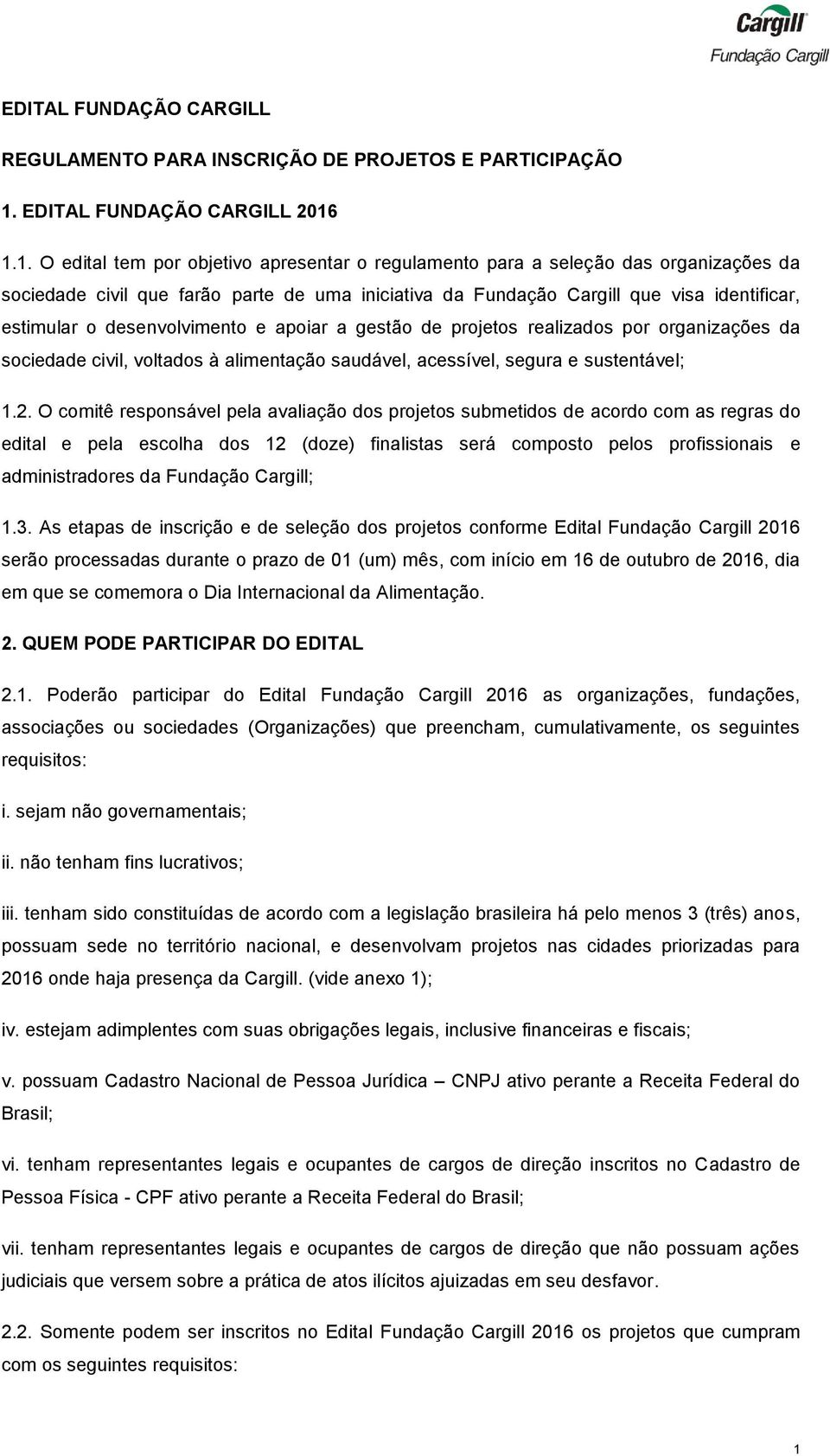 1.1. O edital tem por objetivo apresentar o regulamento para a seleção das organizações da sociedade civil que farão parte de uma iniciativa da Fundação Cargill que visa identificar, estimular o