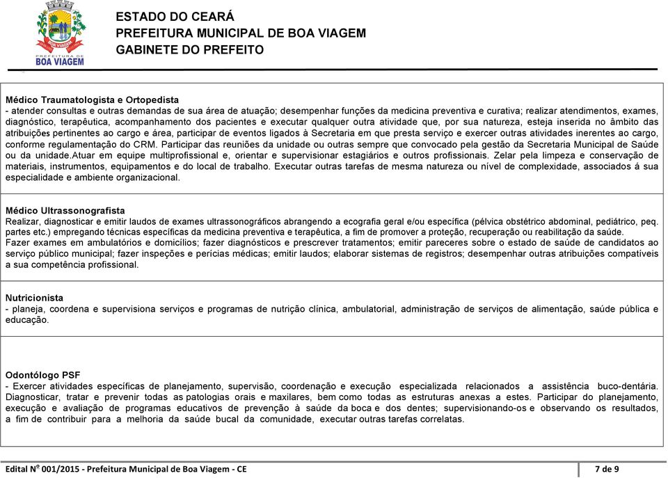 ligados à Secretaria em que presta serviço e exercer outras atividades inerentes ao cargo, conforme regulamentação do CRM.