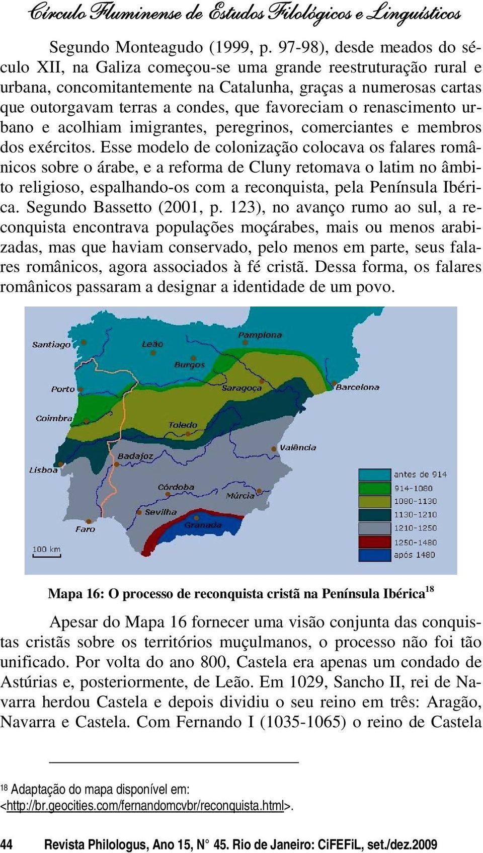 favoreciam o renascimento urbano e acolhiam imigrantes, peregrinos, comerciantes e membros dos exércitos.