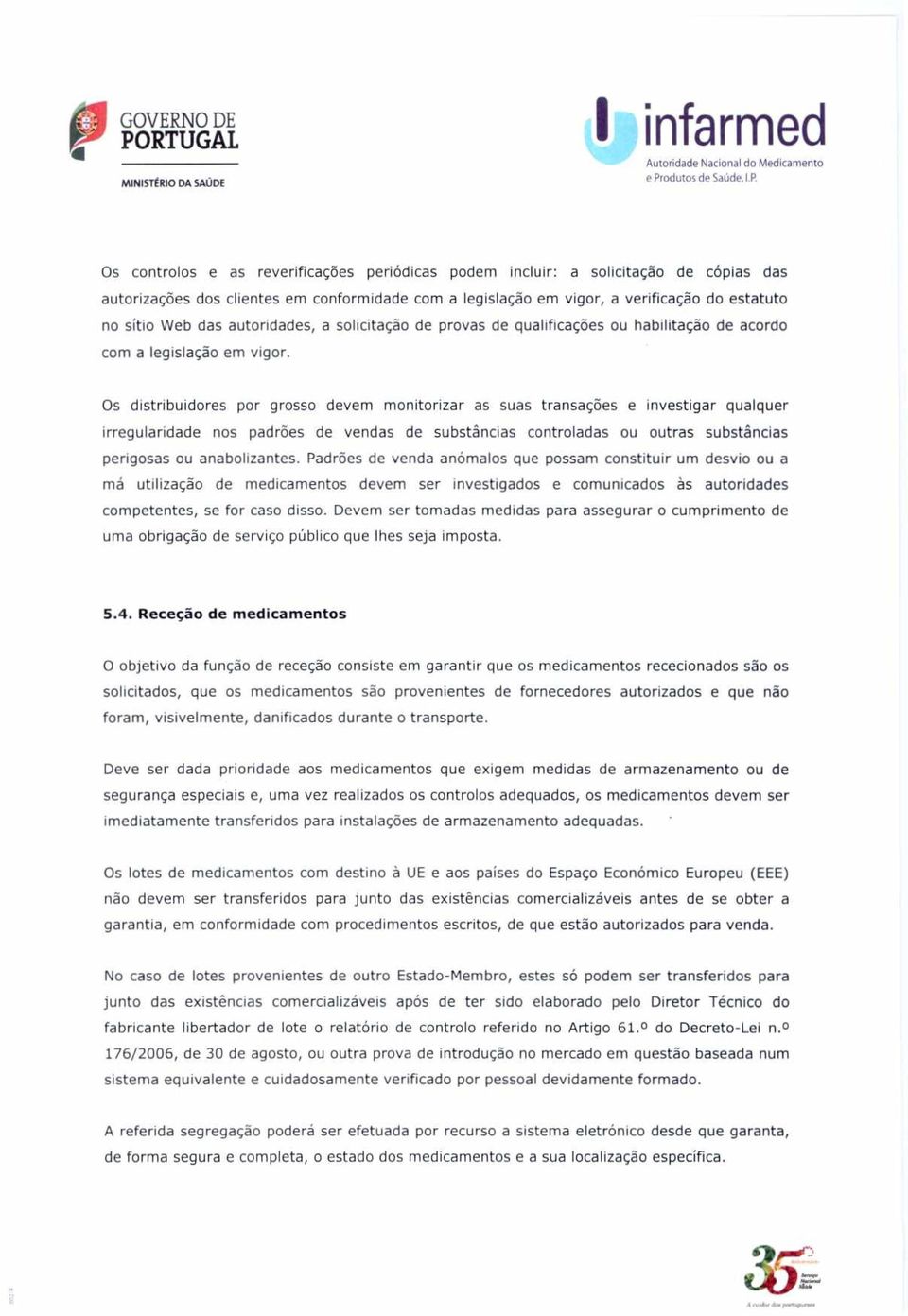 Os distribuidores por grosso devem monitorizar as suas transações e investigar qualquer irregularidade nos padrões de vendas de substâncias controladas ou outras substâncias perigosas ou