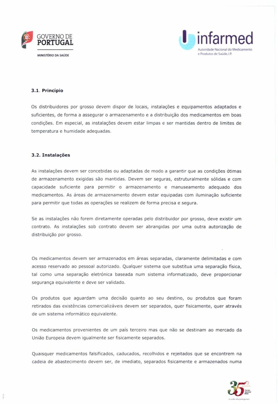 Instalações As instalações devem ser concebidas ou adaptadas de modo a garantir que as condições ótimas de armazenamento exigidas são mantidas.