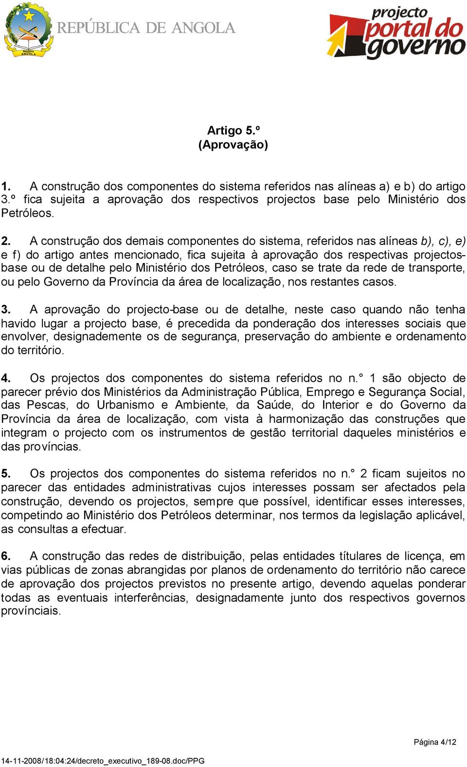 dos Petróleos, caso se trate da rede de transporte, ou pelo Governo da Província da área de localização, nos restantes casos. 3.