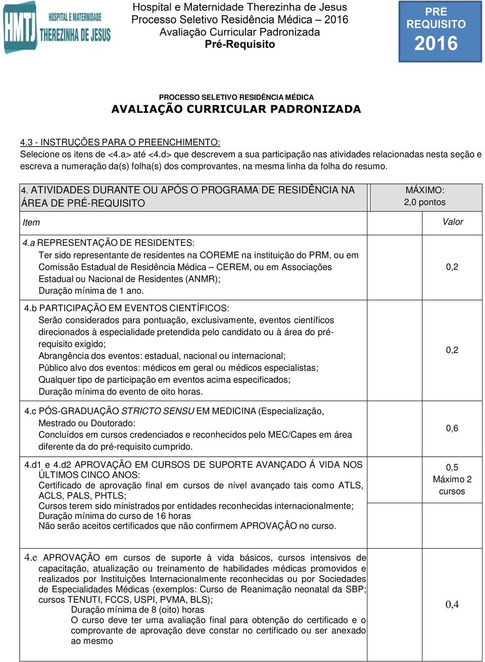 ATIVIDADES DURANTE OU APÓS O PROGRAMA DE RESIDÊNCIA NA ÁREA DE PRÉ-REQUISITO Item 4.