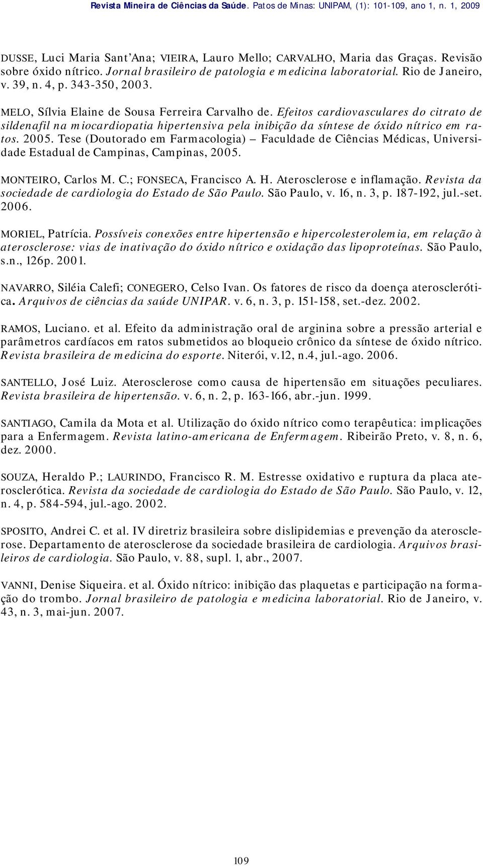 Efeitos cardiovasculares do citrato de sildenafil na miocardiopatia hipertensiva pela inibição da síntese de óxido nítrico em ratos. 2005.