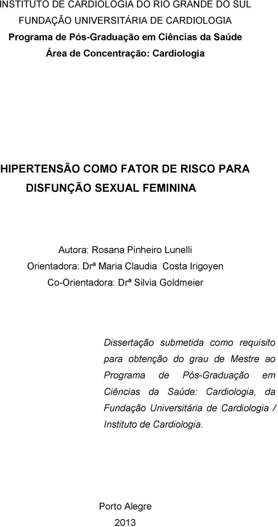 Maria Claudia Costa Irigoyen Co-Orientadora: Drª Silvia Goldmeier Dissertação submetida como requisito para obtenção do grau de Mestre ao