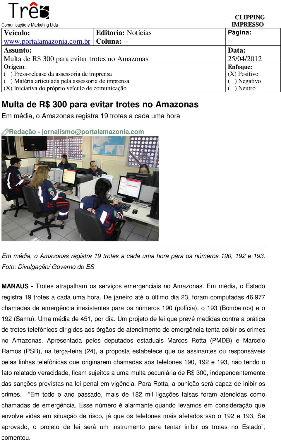 a cada uma hora Redação - jornalismo@portalamazonia.com Em média, o Amazonas registra 19 trotes a cada uma hora para os números 190, 192 e 193.