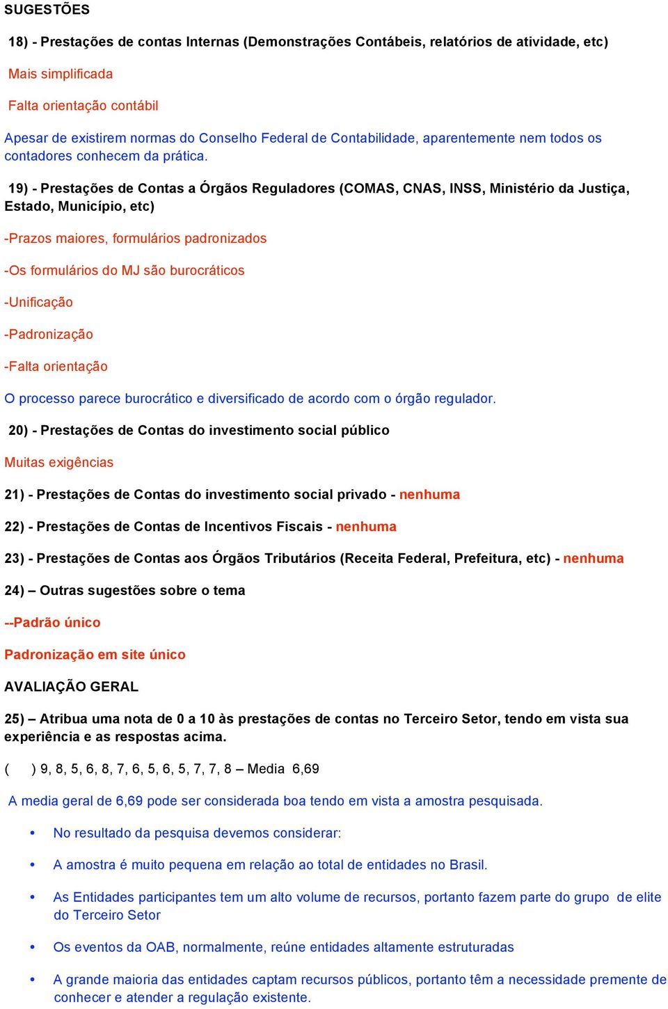 19) - Prestações de Contas a Órgãos Reguladores (COMAS, CNAS, INSS, Ministério da Justiça, Estado, Município, etc) -Prazos maiores, formulários padronizados -Os formulários do MJ são burocráticos