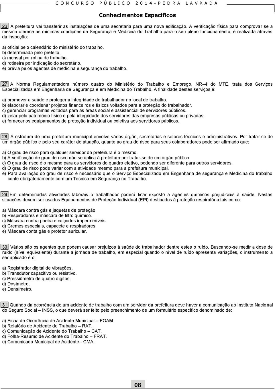 calendário do ministério do trabalho. b) determinada pelo prefeito. c) mensal por rotina de trabalho. d) rotineira por indicação do secretário.