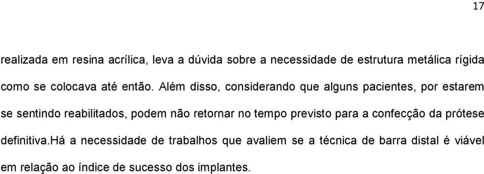 Além disso, considerando que alguns pacientes, por estarem se sentindo reabilitados, podem não