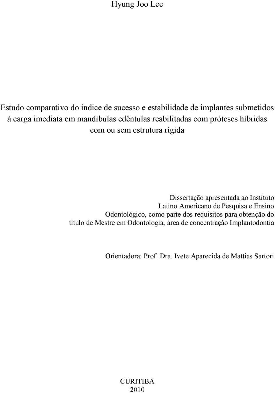 Instituto Latino Americano de Pesquisa e Ensino Odontológico, como parte dos requisitos para obtenção do título de