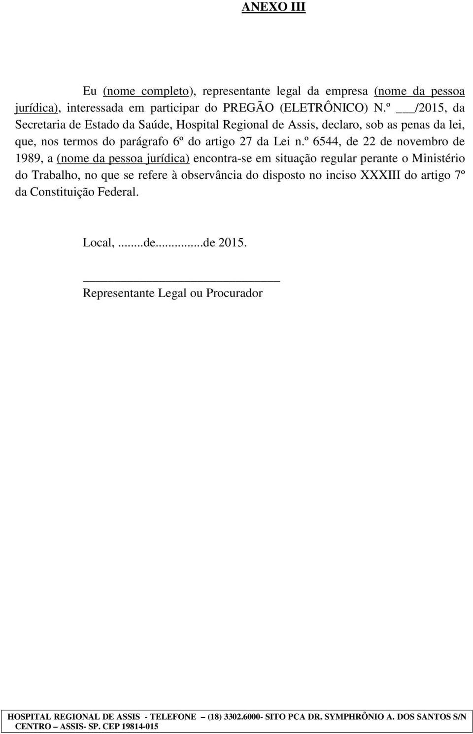 º 6544, de 22 de novembro de 1989, a (nome da pessoa jurídica) encontra-se em situação regular perante o Ministério do Trabalho, no que se refere à observância do disposto