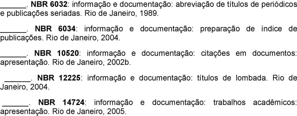 . NBR 10520: informação e documentação: citações em documentos: apresentação. Rio de Janeiro, 2002b.