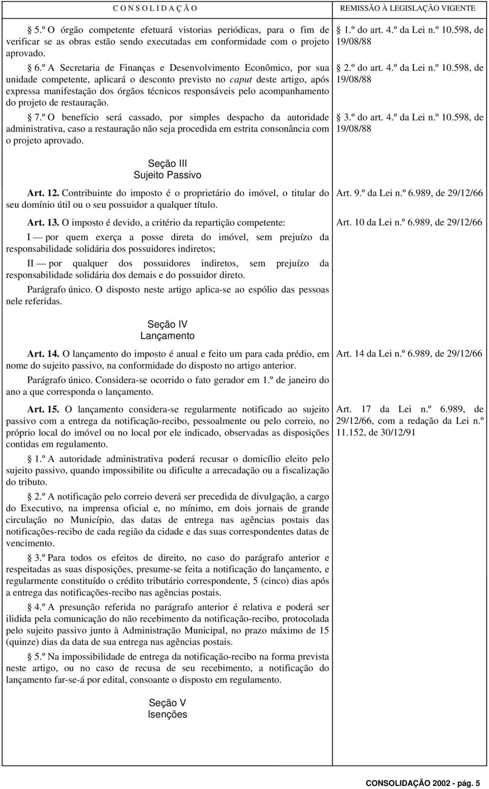 pelo acompanhamento do projeto de restauração. 7.