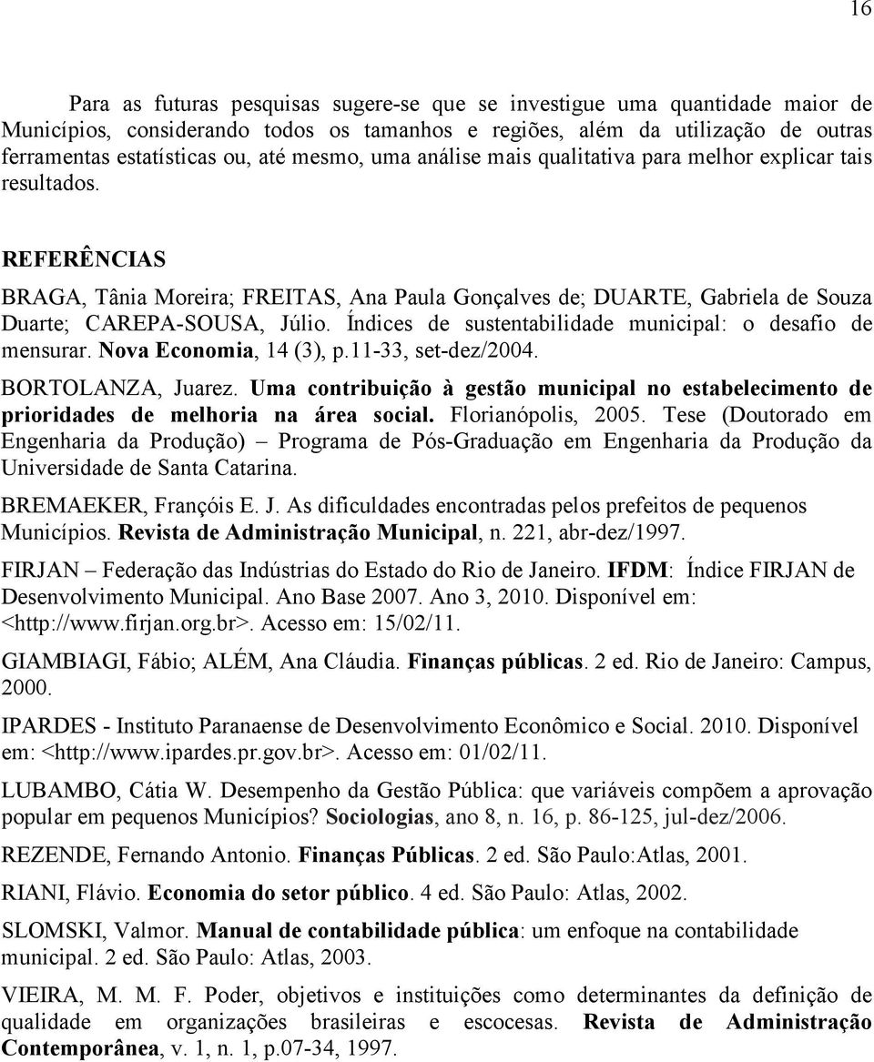 Índices de sustentabilidade municipal: o desafio de mensurar. Nova Economia, 14 (3), p.11-33, set-dez/2004. BORTOLANZA, Juarez.