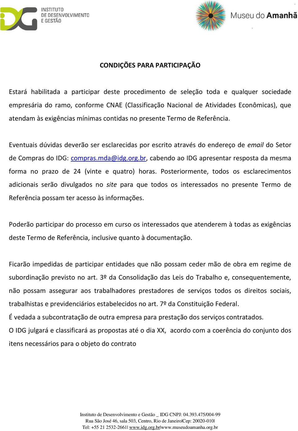 mda@idg.org.br, cabendo ao IDG apresentar resposta da mesma forma no prazo de 24 (vinte e quatro) horas.