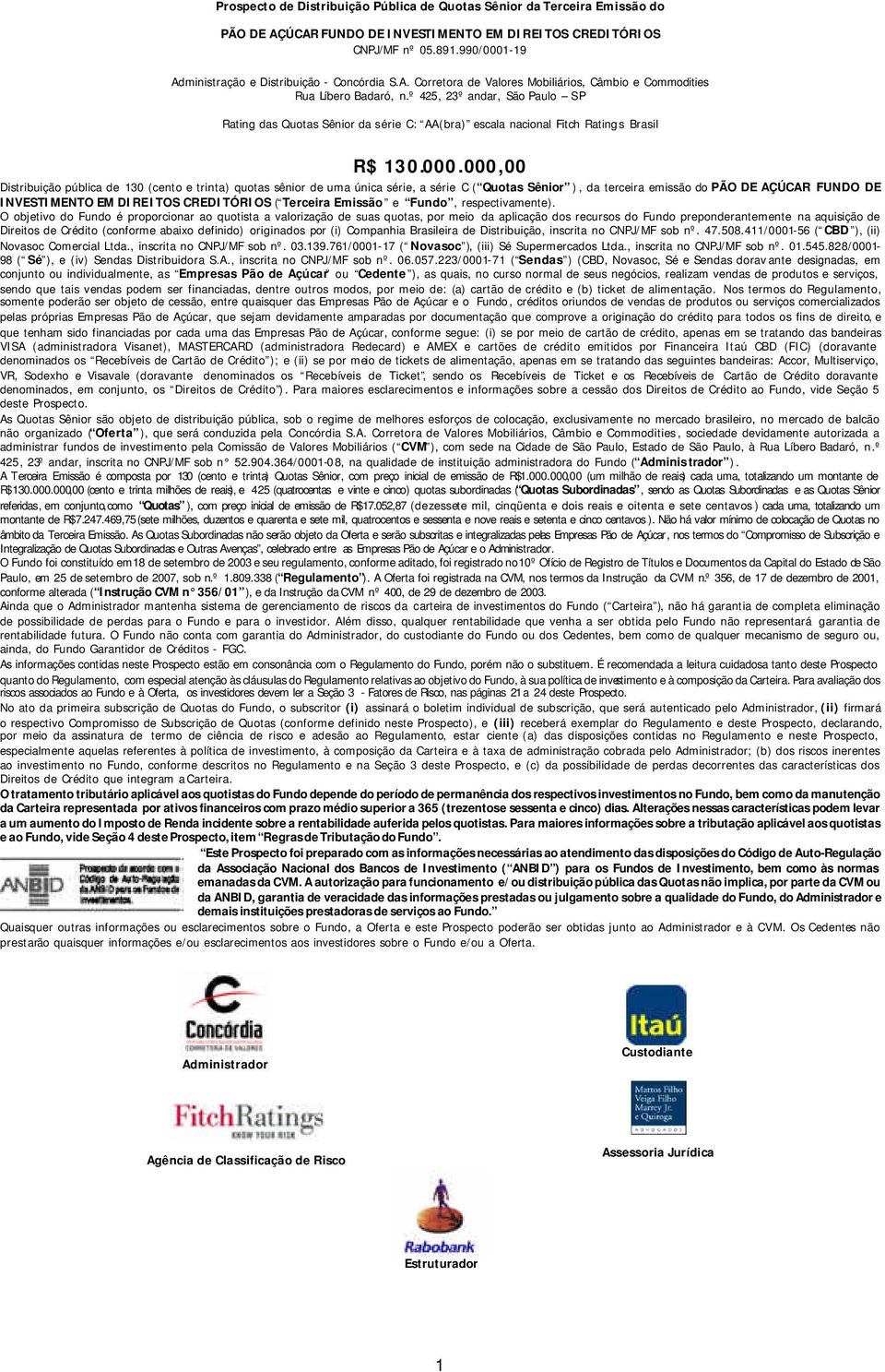 º 425, 23º andar, São Paulo SP Rating das Quotas Sênior da série C: AA(bra) escala nacional Fitch Ratings Brasil R$ 130.000.