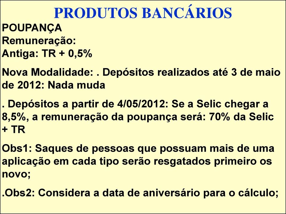 Depósitos a partir de 4/05/2012: Se a Selic chegar a 8,5%, a remuneração da poupança será: 70%