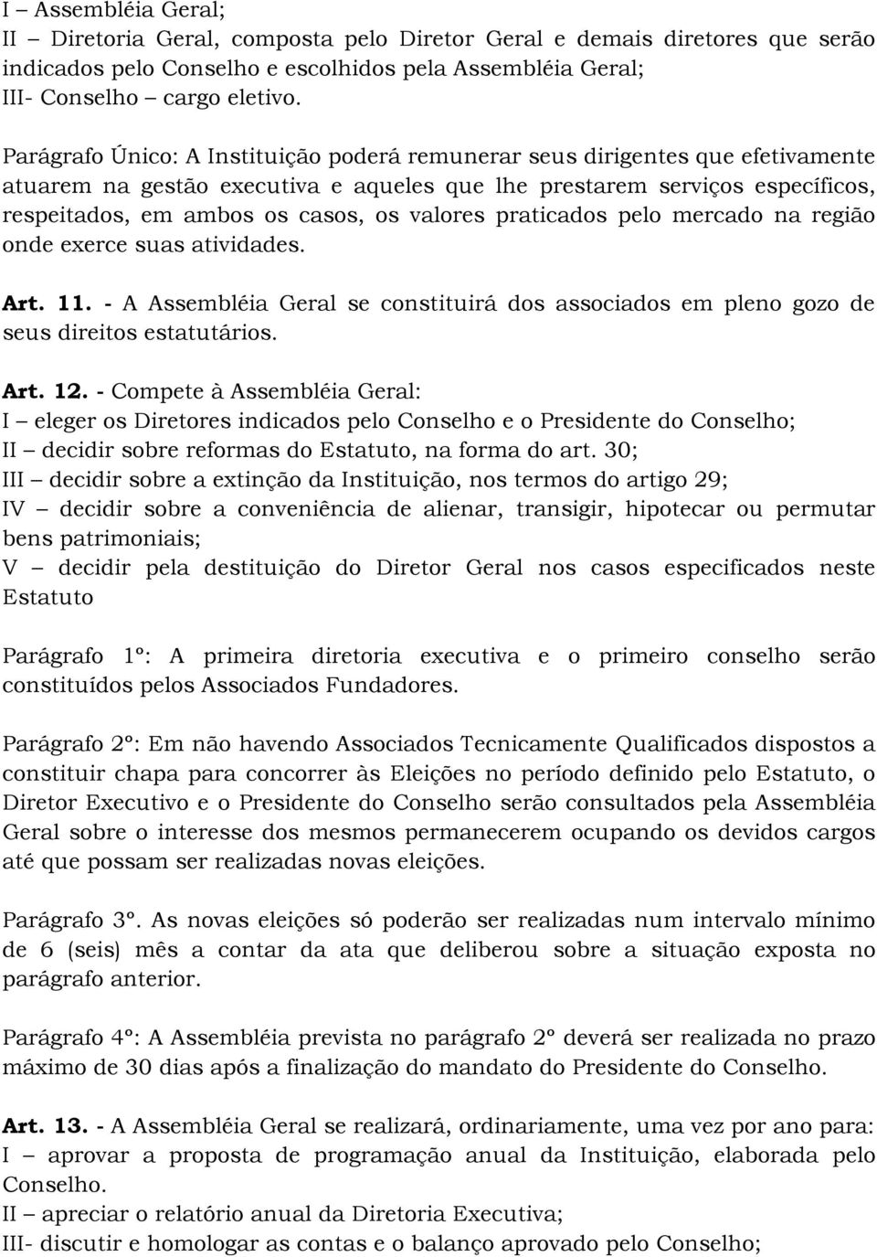 valores praticados pelo mercado na região onde exerce suas atividades. Art. 11. - A Assembléia Geral se constituirá dos associados em pleno gozo de seus direitos estatutários. Art. 12.